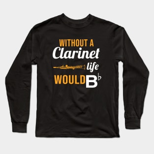 Without A Clarinet, Life Would Bb Long Sleeve T-Shirt